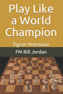 Play Like a World Champion: Tigran Petrosian