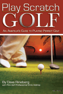 Play Scratch Golf: An Amateur's Guide to Playing Perfect Golf