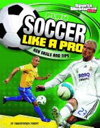 Play Soccer Like a Pro: Key Skills and Tips