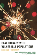 Play Therapy with Vulnerable Populations: No Child Forgotten