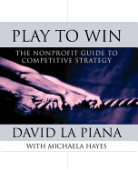 Play to Win: The Nonprofit Guide to Competitive Strategy