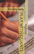 Play with Quants: It's Very Tasty