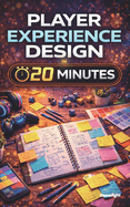 Player Experience Design in 20 Minutes: Coffee Break Series
