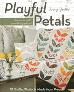 Playful Petals: Learn Simple, Fusible Applique - 18 Quilted Projects Made from Precuts