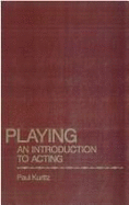 Playing: An Introduction to Acting - Kuritz, Paul