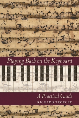 Playing Bach on the Keyboard: A Practical Guide - Troeger, Richard