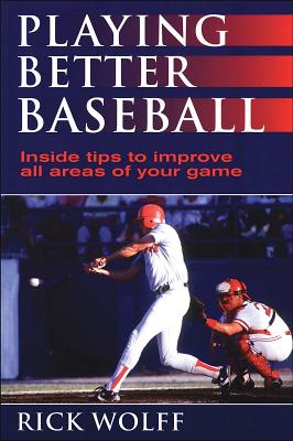 Playing Better Baseball - Wolff, Rick