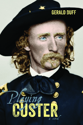Playing Custer - Duff, Gerald
