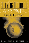 Playing Hardball: Campaigning for the U.S. Congress