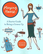 Playing House: A Starter Guide to Being a Grown-Up