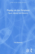 Playing on the Periphery: Sport, Identity and Memory