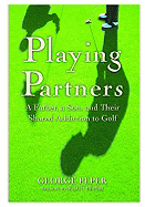 Playing Partners: A Father, a Son, and Their Shared Addiction to Golf