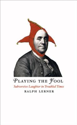 Playing the Fool: Subversive Laughter in Troubled Times - Lerner, Ralph