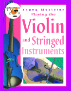 Playing the Violin and Stringed Instruments - Hunka, Alison, and Bunting, Philippa