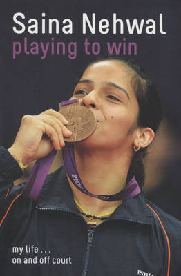 Playing to Win - Nehwal, Saina