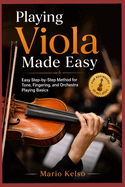 Playing Viola Made Easy: Easy Step-by-Step Method for Tone, Fingering, and Orchestra Playing Basics