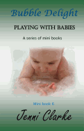 Playing with Babies Mini Book 6: Bubble Delight