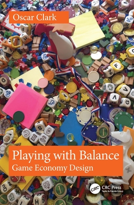 Playing with Balance: Game Economy Design - Clark, Oscar