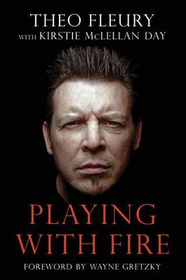 Playing With Fire - Fleury, Theo, and McLellan, Kirstie, and Gretzky, Wayne (Foreword by)