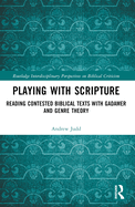 Playing with Scripture: Reading Contested Biblical Texts with Gadamer and Genre Theory