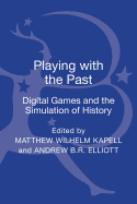 Playing with the Past: Digital Games and the Simulation of History