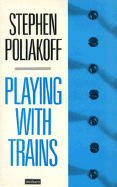 Playing With Trains (Methuen Modern Plays)