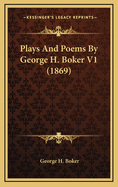 Plays and Poems by George H. Boker V1 (1869)