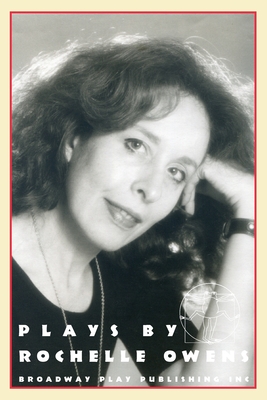 Plays By Rochelle Owens - Owens, Rochelle, Ms.