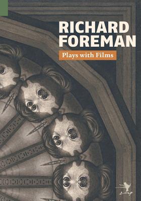 Plays with Films - Foreman, Richard, and Hanshe, Rainer J (Editor), and Hunka, George (Introduction by)