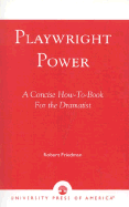 Playwright Power: A Concise How-To Book for the Dramatist - Friedman, Robert