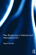 Plea Bargaining in National and International Law: A Comparative Study