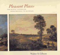 Pleasant Places: The Rustic Landscape from Bruegel to Ruisdael