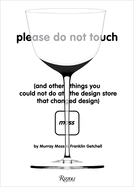Please Do Not Touch: And Other Things You Couldn't Do at Moss the Design Store That Changed Design