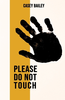 Please  Do Not Touch - Bailey, Casey