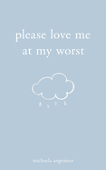 Please Love Me at My Worst