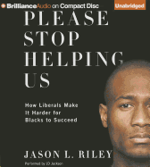 Please Stop Helping Us: How Liberals Make It Harder for Blacks to Succeed