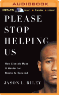 Please Stop Helping Us: How Liberals Make It Harder for Blacks to Succeed