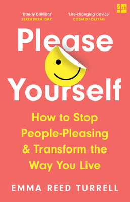 Please Yourself: How to Stop People-Pleasing and Transform the Way You Live - Reed Turrell, Emma