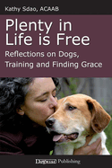 Plenty in Life Is Free: Reflections on Dogs, Training and Finding Grace
