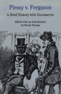 Plessy V. Ferguson: A Brief History with Documents