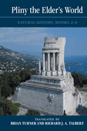Pliny the Elder's World: Natural History, Books 2-6