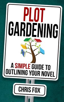 Plot Gardening: Write Faster, Write Smarter - Fox, Chris