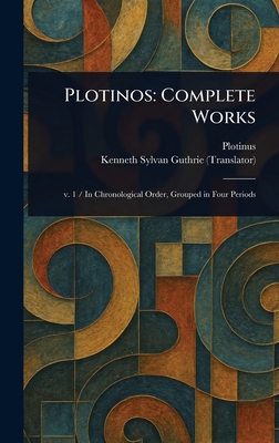 Plotinos: Complete Works - Plotinus, and Guthrie, Kenneth Sylvan