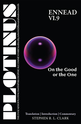 Plotinus Ennead VI.9: On the Good or the One: Translation with an Introduction and Commentary - Clark, Stephen R L