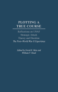 Plotting a True Course: Reflections on USAF Strategic Attack Theory and Doctrine the Post World War II Experience