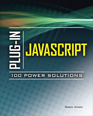 Plug-In JavaScript: 100 Power Solutions - Nixon, Robin