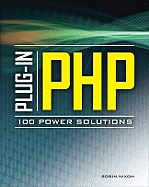 Plug-In Php: 100 Power Solutions: Simple Solutions to Practical PHP Problems