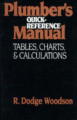 Plumber's Quick-Reference Manual: Tables, Charts, and Calculations - Woodson, R Dodge