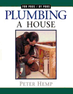 Plumbing a House: For Pros by Pros