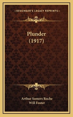 Plunder (1917) - Roche, Arthur Somers, and Foster, Will (Illustrator)